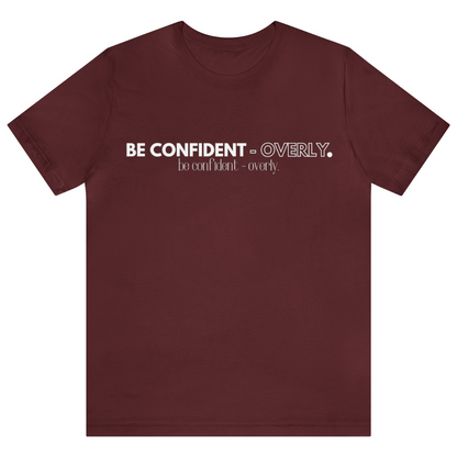 Be Confident - Overly Unisex Short Sleeve T-Shirt